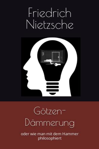 Götzen-Dämmerung: oder wie man mit dem Hammer philosophiert von Independently published